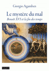 Le mystère du mal - Benoît XVI et la fin des temps - par Georgio Agamben